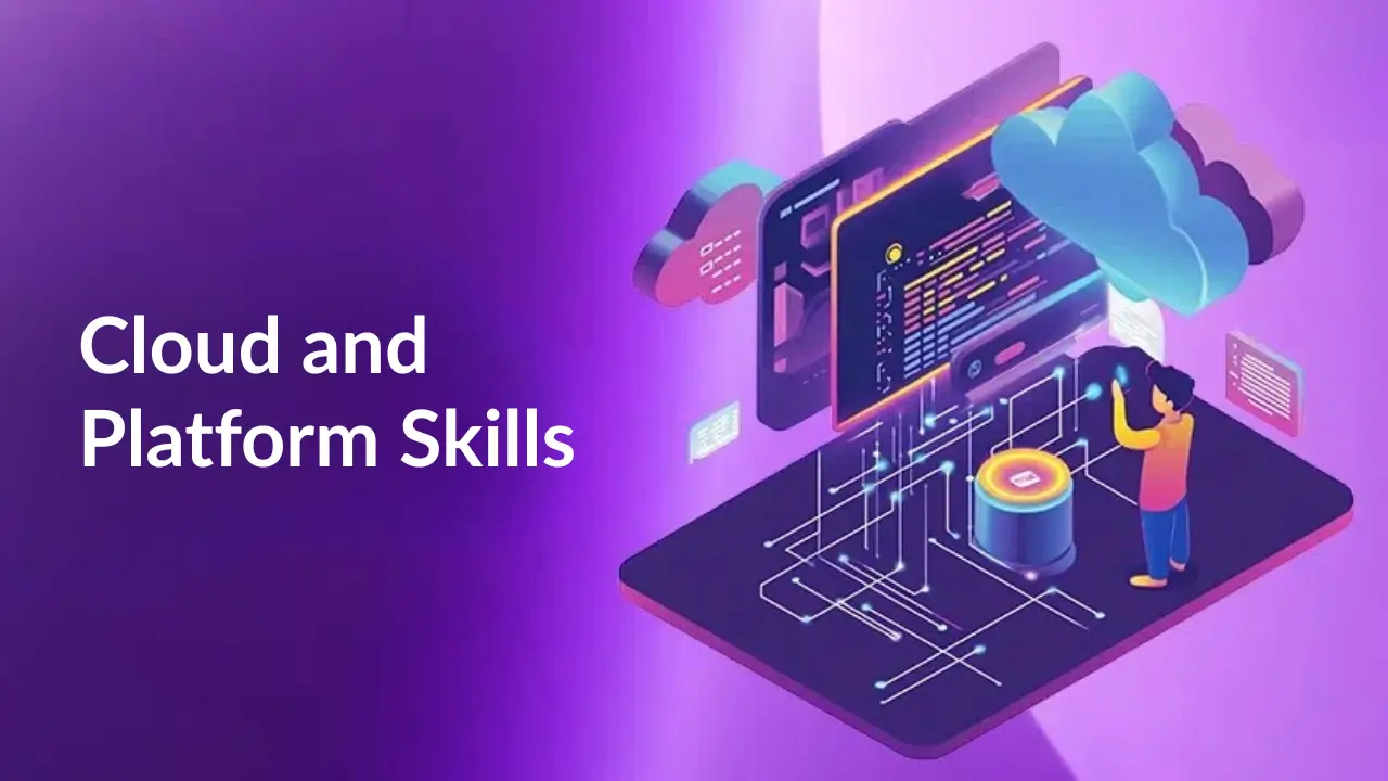 Cloud and Platform Skills
