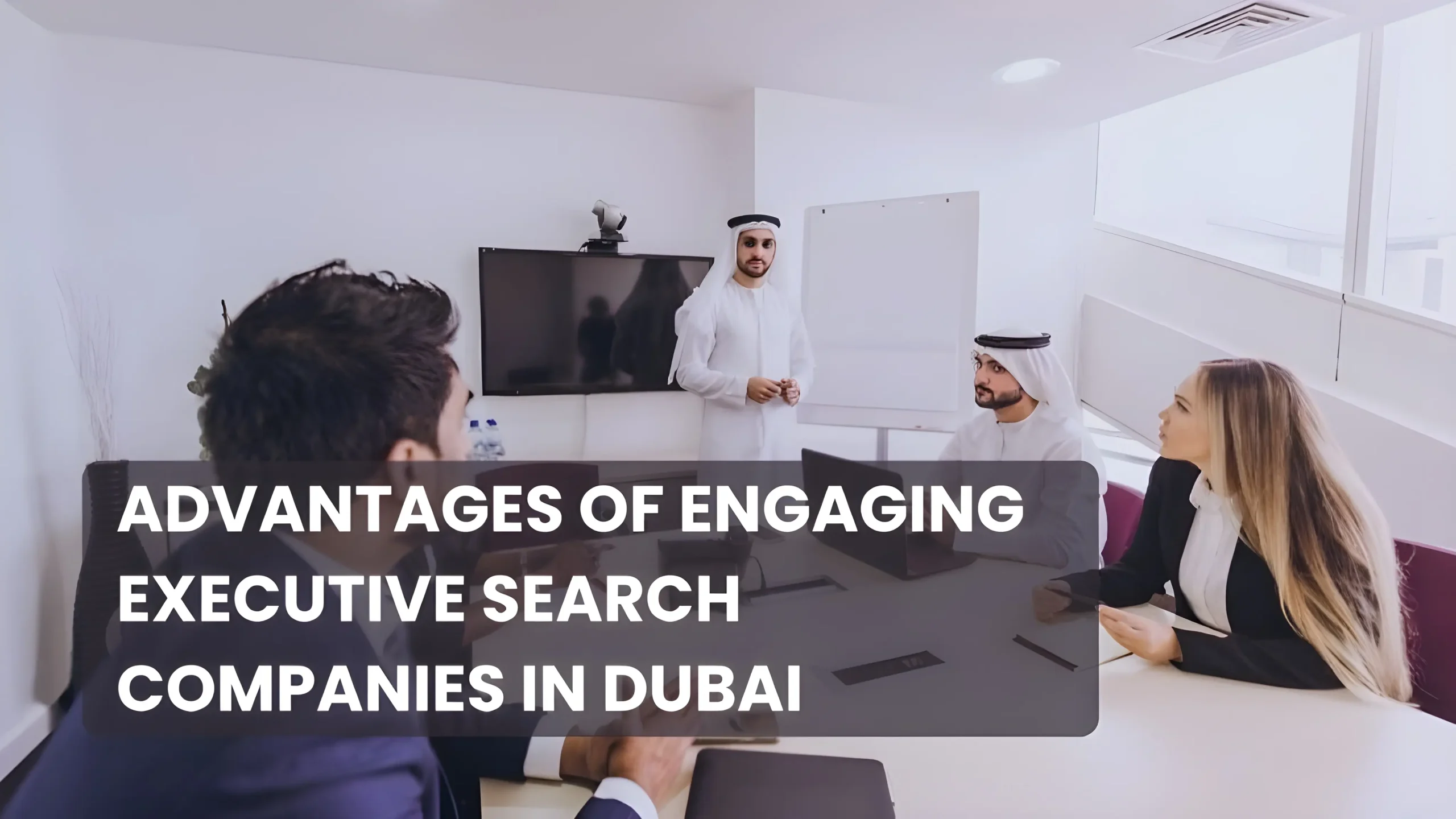 Advantages of Engaging Executive Search Companies in Dubai