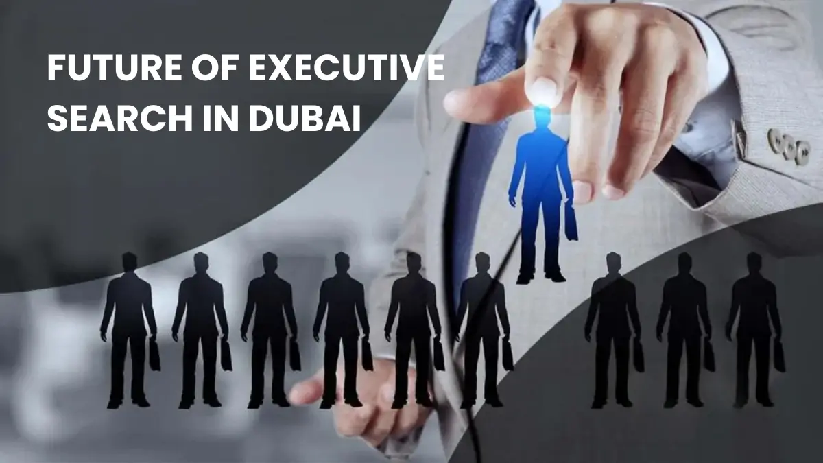 The Future of Executive Search in Dubai