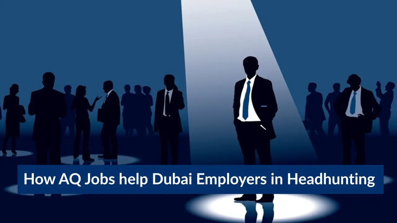 How AQ Jobs help Dubai Employers in Headhunting