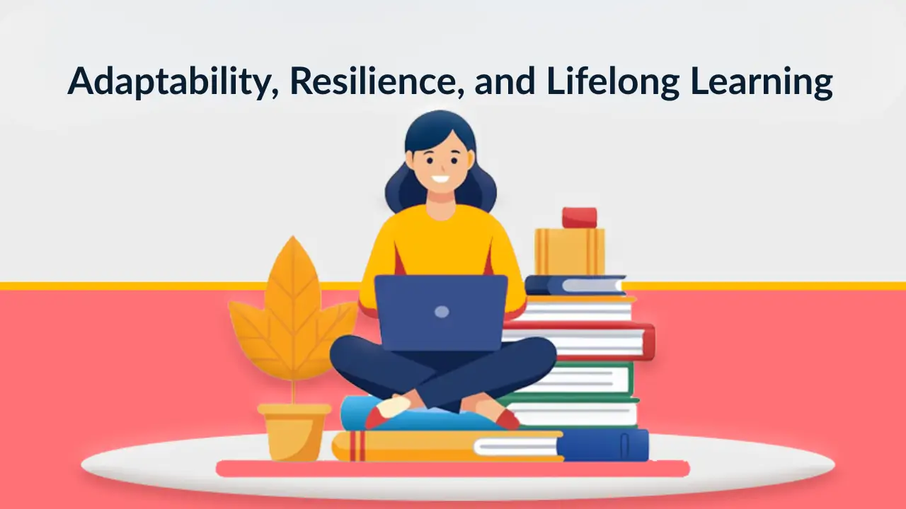 Adaptability, Resilience, and Lifelong Learning