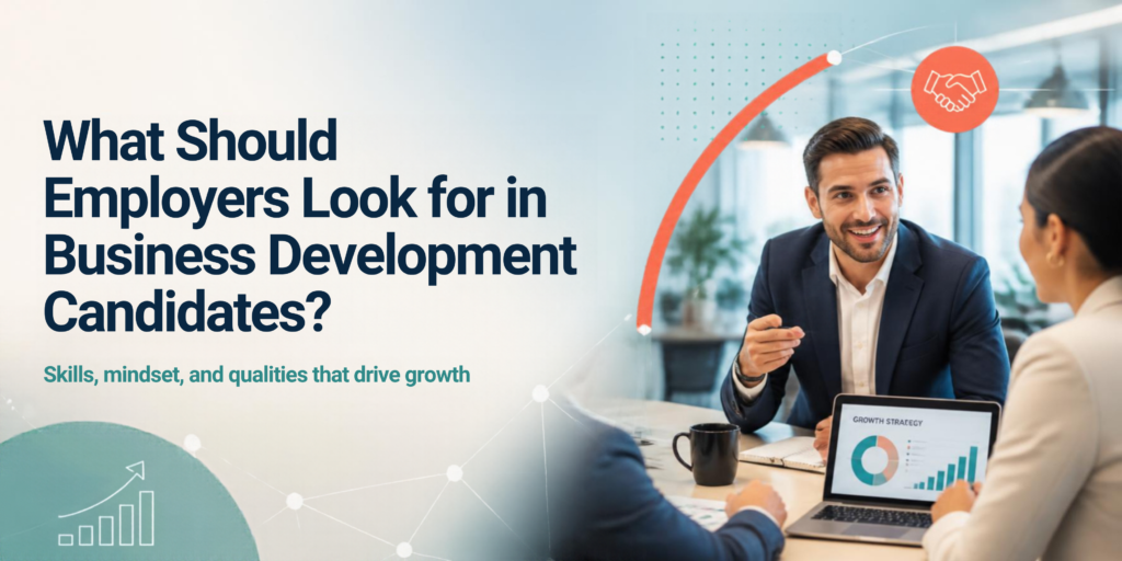 Qualities to look for in a business development candidate